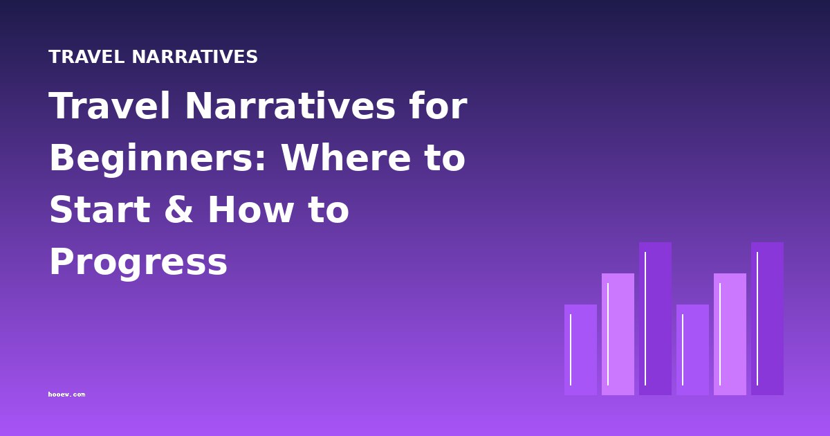 Travel Narratives for Beginners: Where to Start & How to Progress