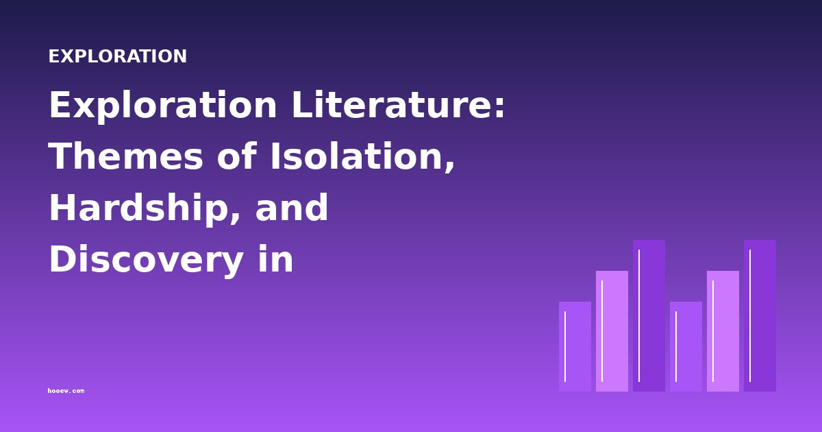 Exploration Literature: Themes of Isolation, Hardship, and Discovery in 19th-Century Travel Writing
