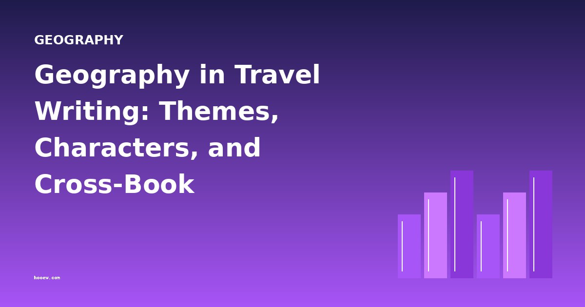 Geography in Travel Writing: Themes, Characters, and Cross-Book Comparisons