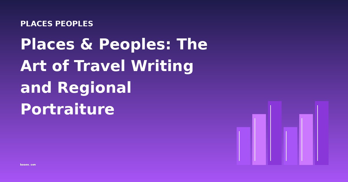 Places & Peoples: The Art of Travel Writing and Regional Portraiture