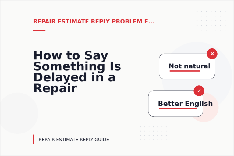 How to Say Something Is Delayed in a Repair Estimate Reply How to Say Something Is Delayed in a Repair Estimate Reply