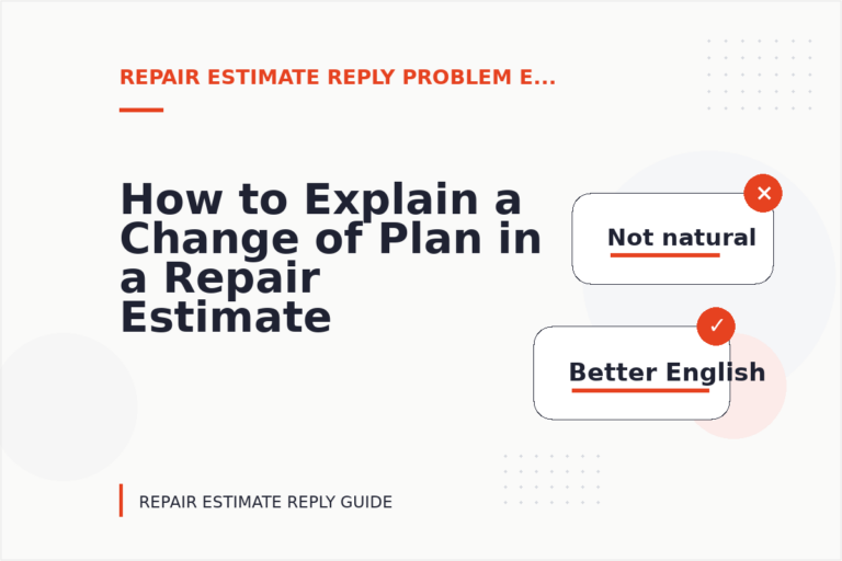 How to Explain a Change of Plan in a Repair Estimate Reply How to Explain a Change of Plan in a Repair Estimate Reply